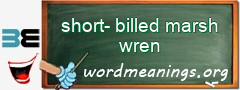 WordMeaning blackboard for short-billed marsh wren